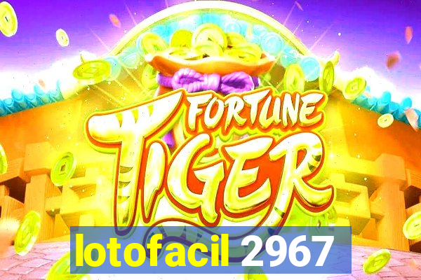 lotofacil 2967