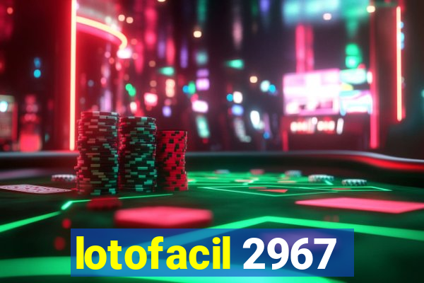 lotofacil 2967