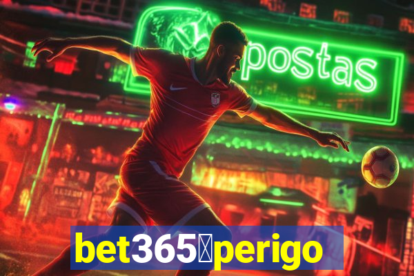 bet365茅perigoso