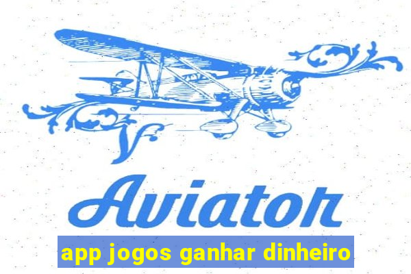 app jogos ganhar dinheiro