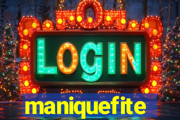 maniquefite