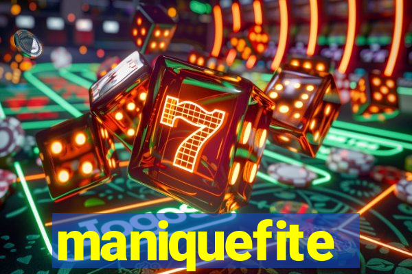 maniquefite