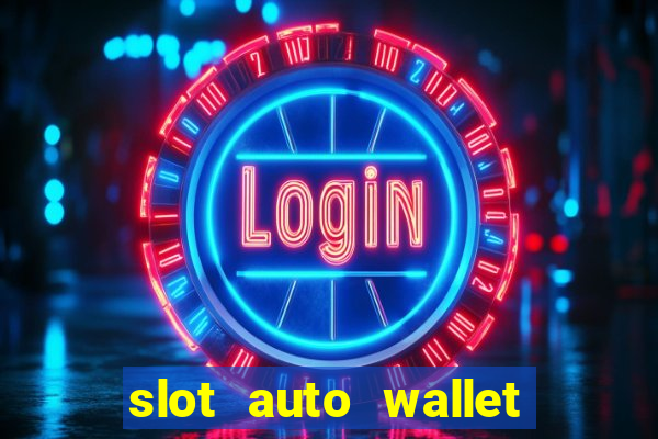 slot auto wallet ???10???100 ?????? 2020