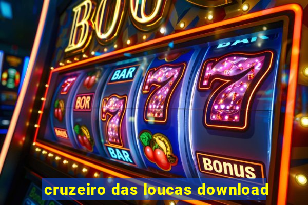 cruzeiro das loucas download