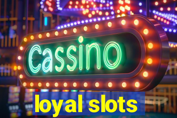 loyal slots