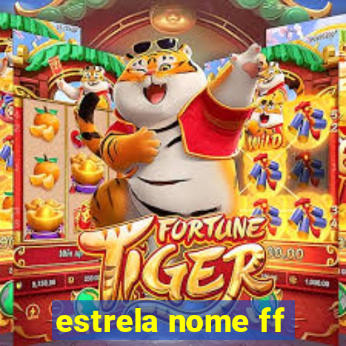 estrela nome ff