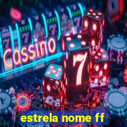 estrela nome ff