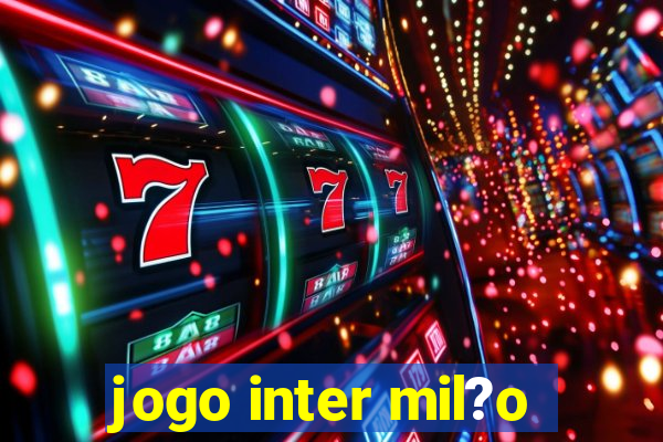 jogo inter mil?o