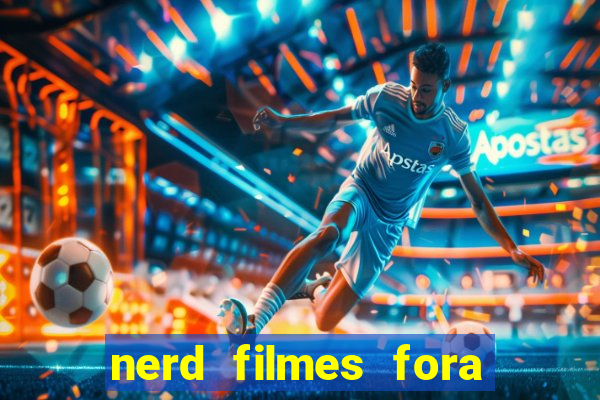 nerd filmes fora do ar