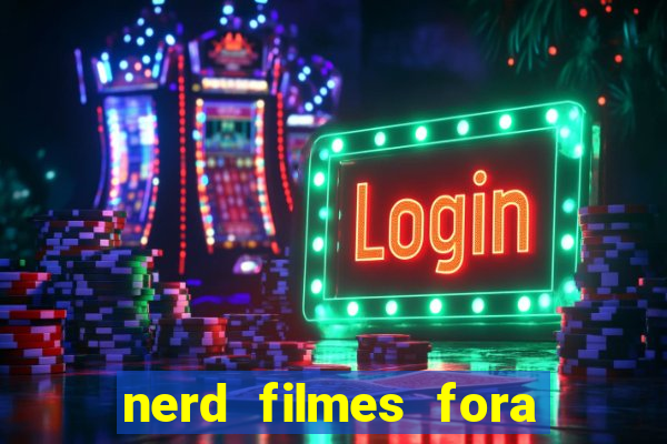 nerd filmes fora do ar