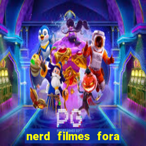 nerd filmes fora do ar