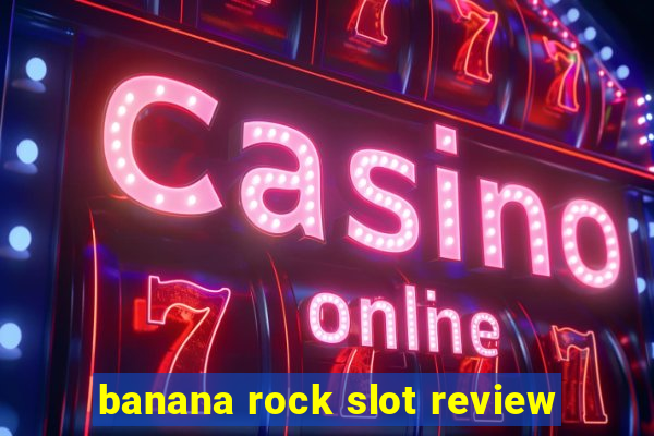 banana rock slot review