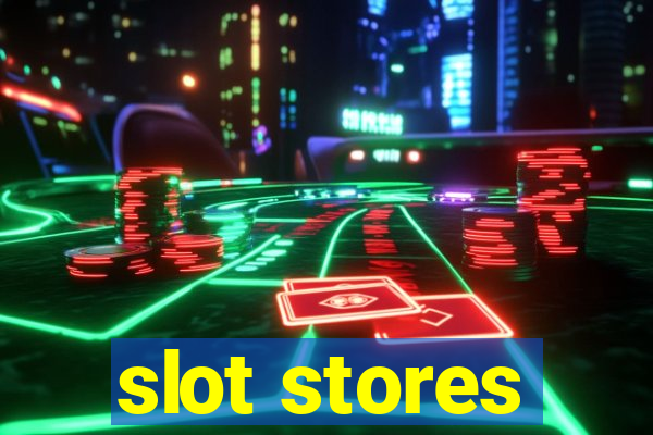 slot stores