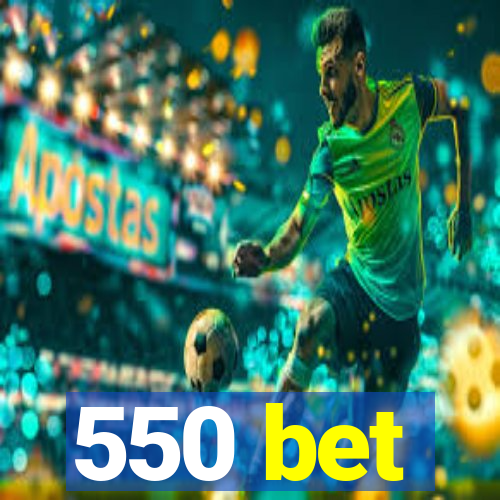 550 bet