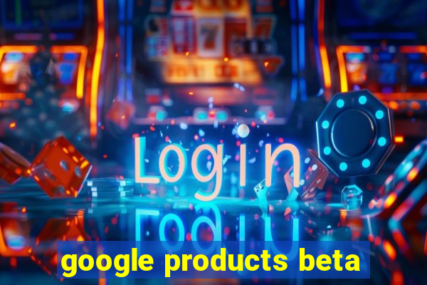 google products beta