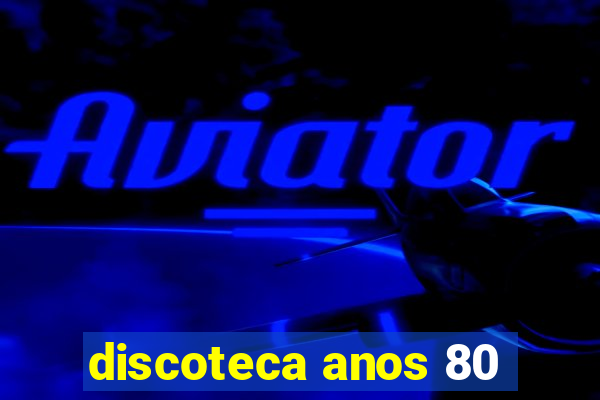 discoteca anos 80