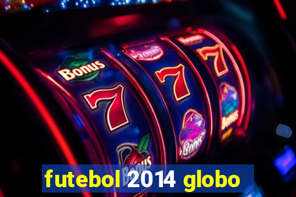 futebol 2014 globo