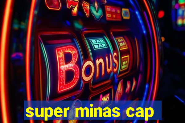 super minas cap