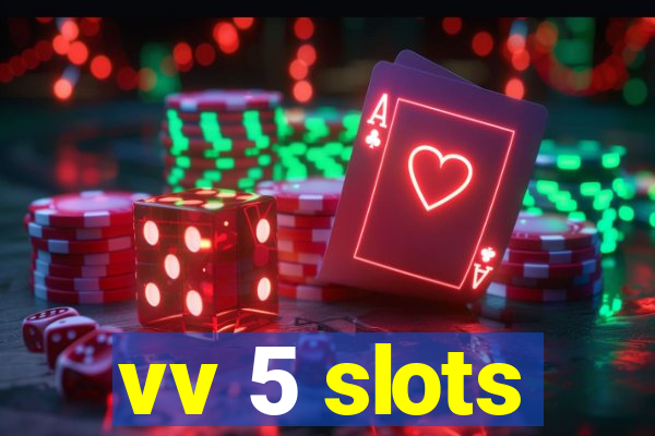 vv 5 slots