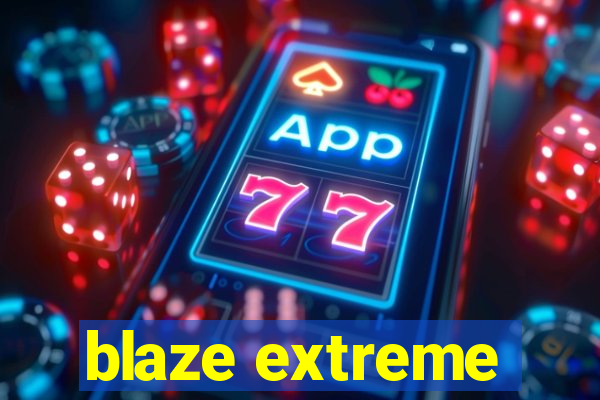 blaze extreme