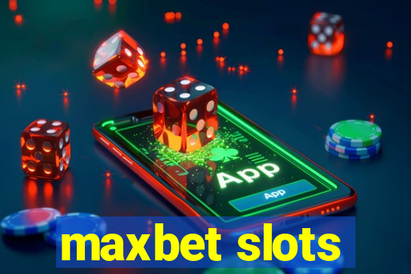 maxbet slots