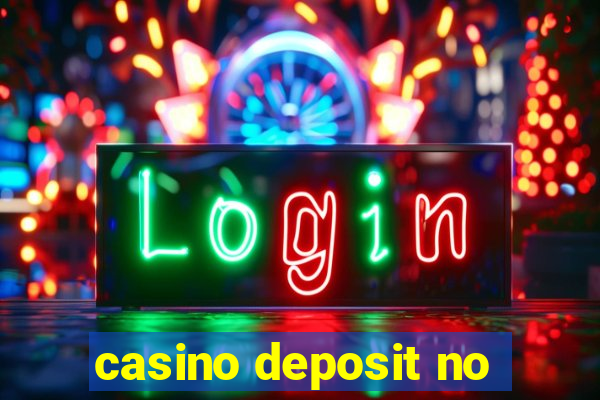 casino deposit no