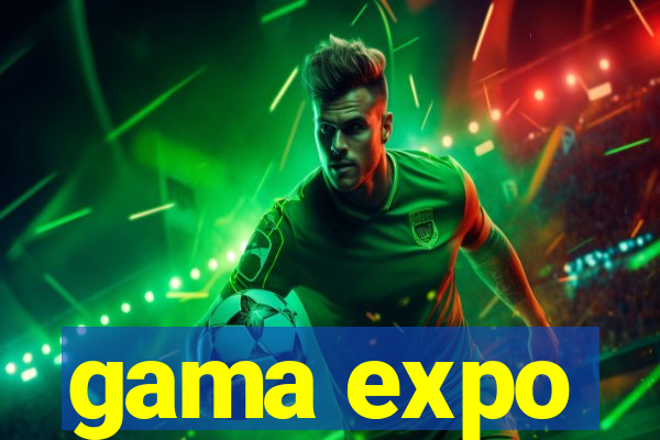 gama expo