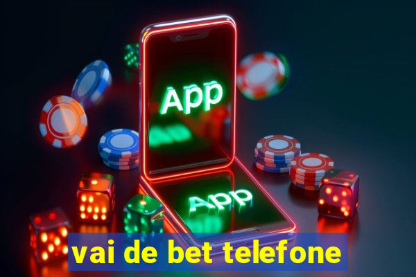 vai de bet telefone