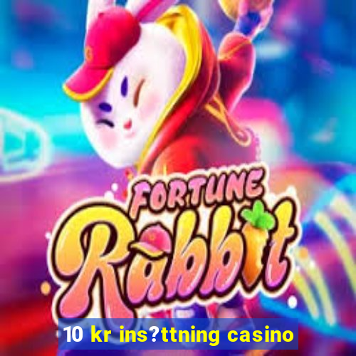 10 kr ins?ttning casino