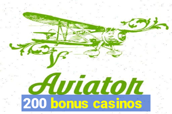 200 bonus casinos