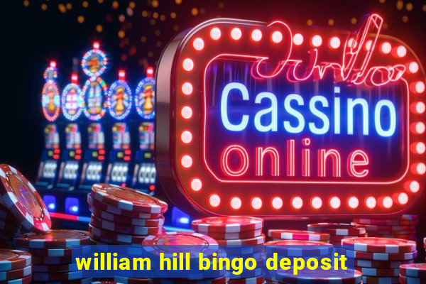 william hill bingo deposit