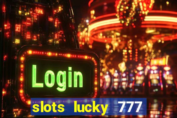 slots lucky 777 money games