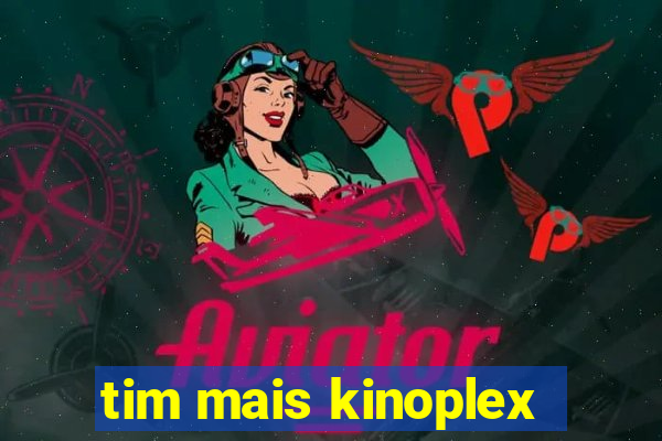 tim mais kinoplex