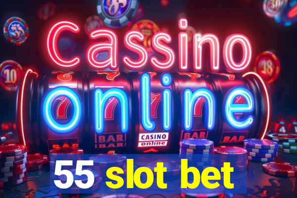 55 slot bet