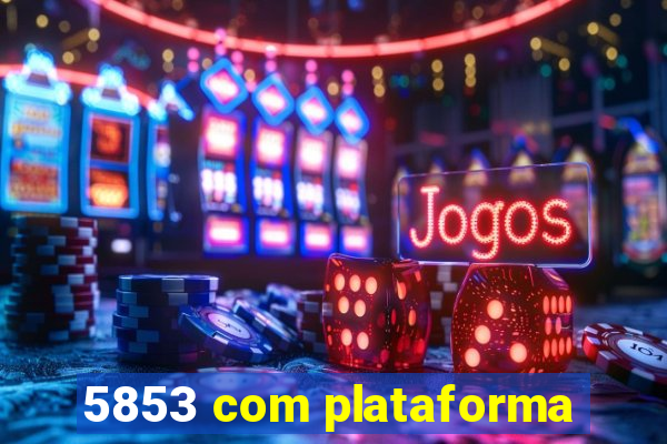 5853 com plataforma