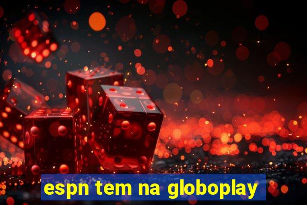 espn tem na globoplay