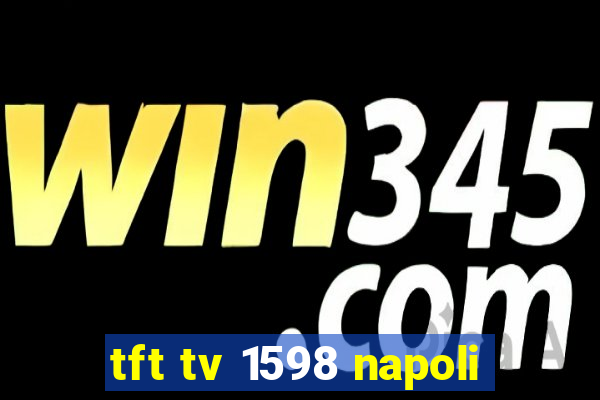 tft tv 1598 napoli