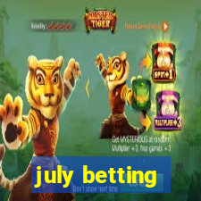 july betting