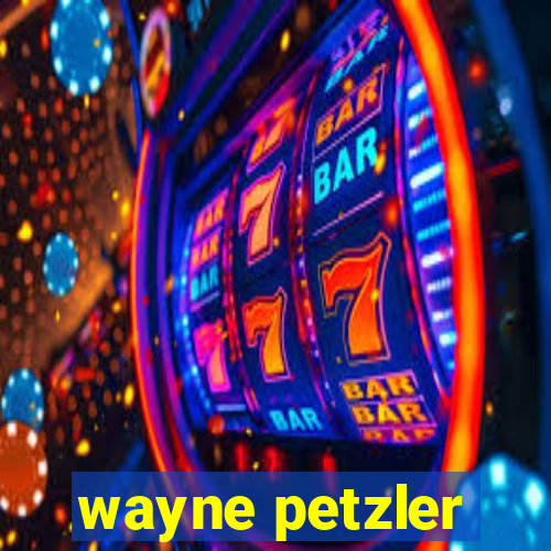 wayne petzler