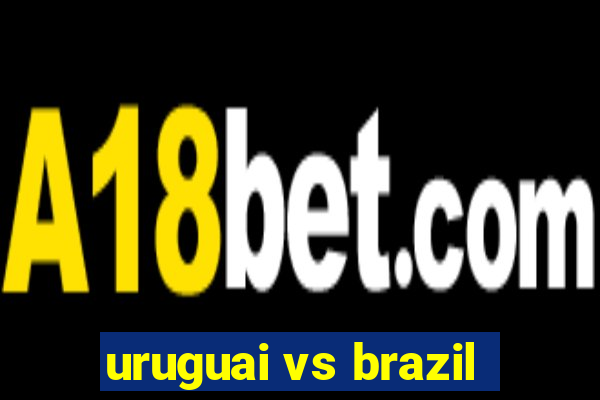 uruguai vs brazil