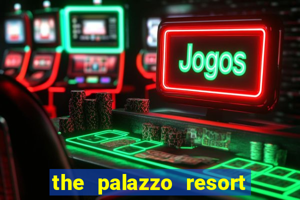 the palazzo resort hotel and casino