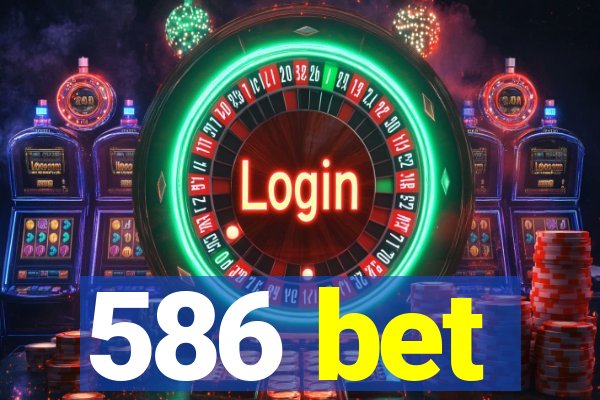 586 bet