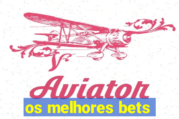 os melhores bets