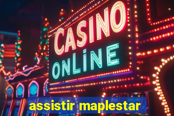 assistir maplestar