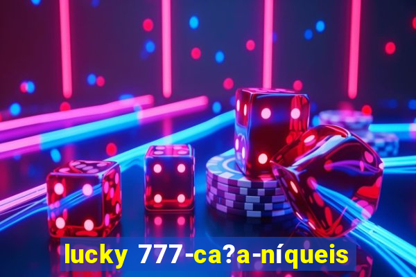 lucky 777-ca?a-níqueis