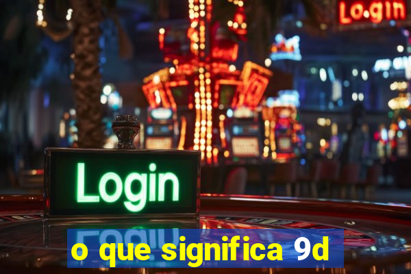 o que significa 9d