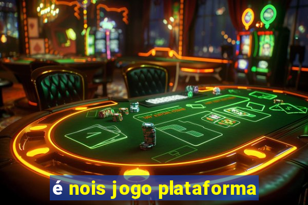 é nois jogo plataforma