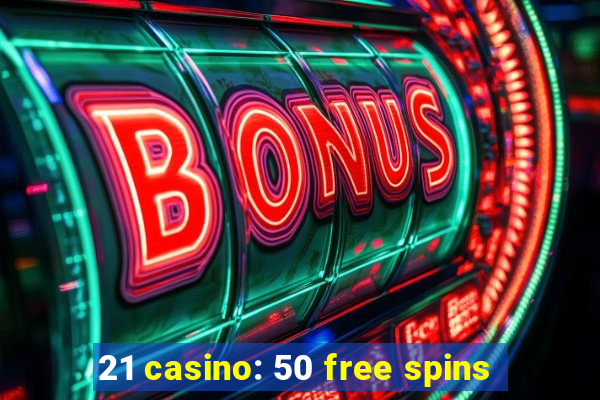 21 casino: 50 free spins