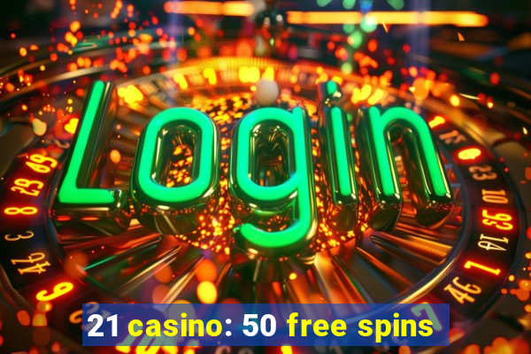 21 casino: 50 free spins