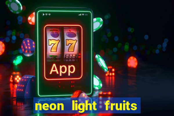 neon light fruits slot free play